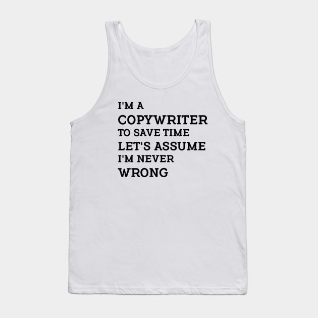 I'm a Copywriter to save time let's assume I'm never wrong. Tank Top by Farhad